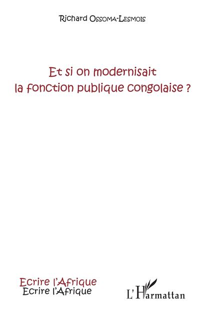 Et si on modernisait la fonction publique congolaise ? - Richard Ossoma-Lesmois - broché