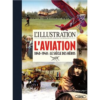 L'illustration - L'aviation - 1840-1940 : Le siècle des héros - 1