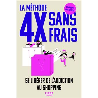 La méthode 4X sans frais. Se libérer de l'addiction au shopping - 1