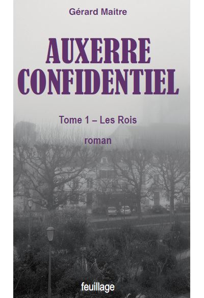 Auxerre confidentiel Les Rois - Gérard Maître - Feuillage - broché - Roman