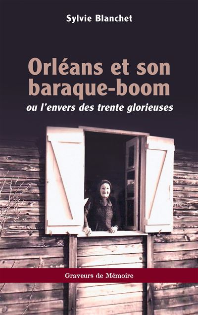 Orléans et son baraque-boom Ou l’envers des trente glorieuses - Sylvie Blanchet - L'harmattan - broché - Témoignage