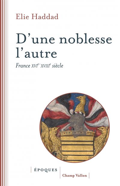 D'une noblesse l'autre - France XVIe-XVIIIe siècle - Elie Haddad - Champ Vallon - broché - Essai