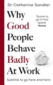WHY GOOD PEOPLE BEHAVE BADLY AT