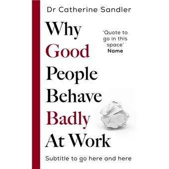 WHY GOOD PEOPLE BEHAVE BADLY AT