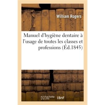 Manuel d'hygiène dentaire à l'usage de toutes les classes et professions - 1