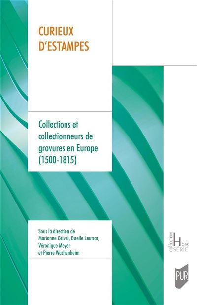 Curieux d'estampes Collections et collectionneurs de gravures en Europe (1500-1815) - Marianne Grivel - Presses Universitaires Rennes - broché - Beau livre