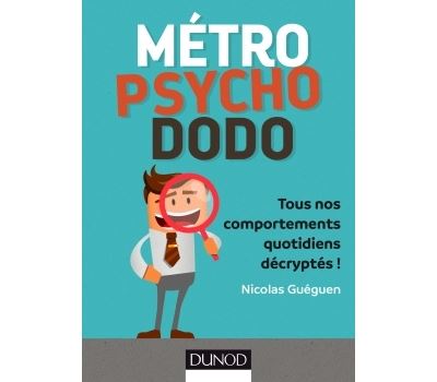 Metro, psycho, dodo - Tous nos comportements quotidiens decr