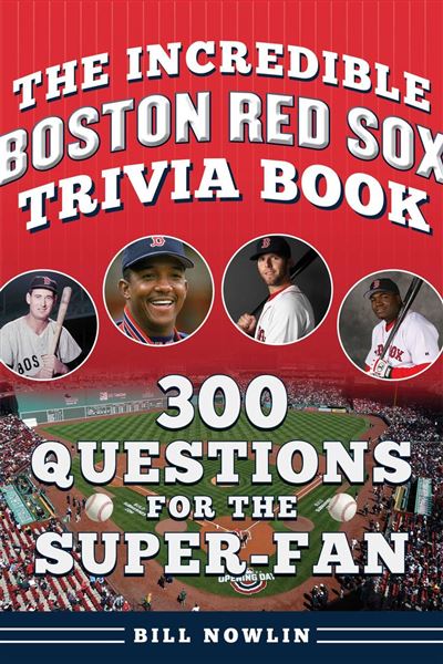 The Incredible Boston Red Sox Trivia Book 300 Questions for
