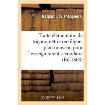 Traité élémentaire de trigonométrie rectiligne : sur un plan nouveau pour l'enseignement secondaire - 1
