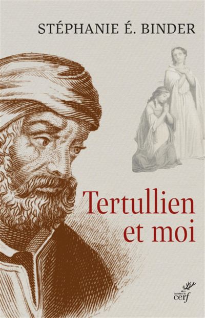 Tertullien et moi - Stéphanie E. Binder - Cerf - broché - Essai - Cerf