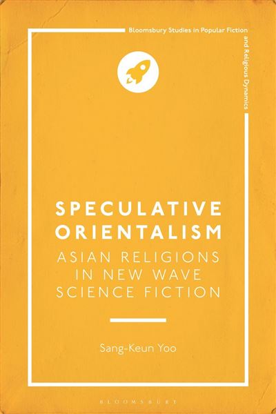 Speculative Orientalism Asian Religions in New Wave Science 