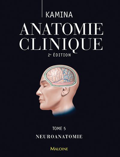 Kamina - Anatomie Clinique T.5 - Neuroanatomie: Tome 5, Neuroanatomie
