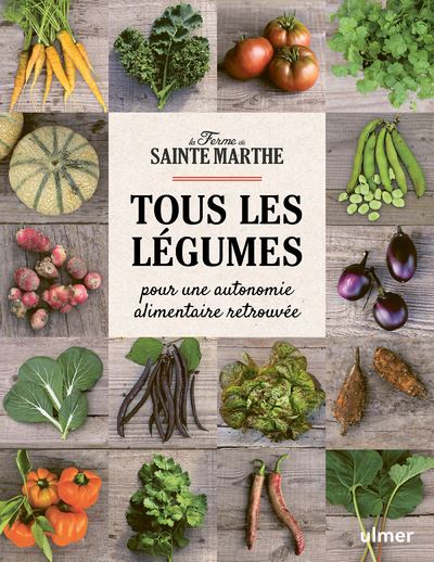 Tous les légumes - Pour une autonomie alimentaire retrouvée - Ferme Sainte-Marthe - Eugen Ulmer Eds - cartonné - Guide