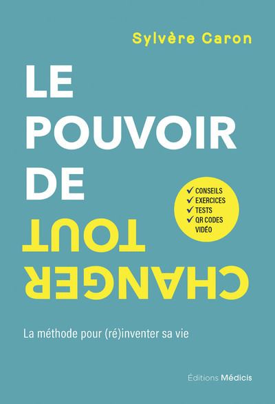 Le pouvoir de tout changer - La méthode pour (ré)inventer sa vie - Sylvère Caron - broché