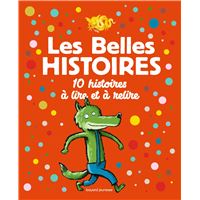 Les Belles Histoires 10 histoires à lire et à relire