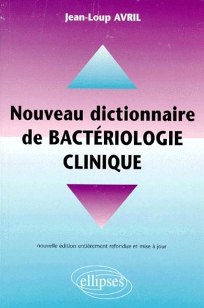Nouveau dictionnaire pratique de bacteriologie clinique