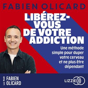 Libérez-vous de votre addiction - Une méthode simple pour duper votre cerveau et ne plus être dépendant - 1