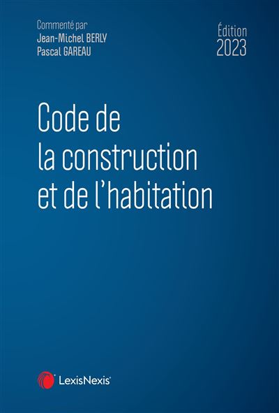 Code de la construction et de l'habitation 2023 - Jean-Michel Berly - relié