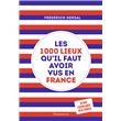 Les 1000 lieux qu'il faut avoir vus en France