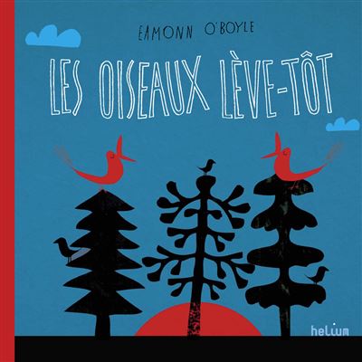Les Oiseaux lève-tôt - Eamonn O'boyle - Helium - cartonné - Album jeunesse