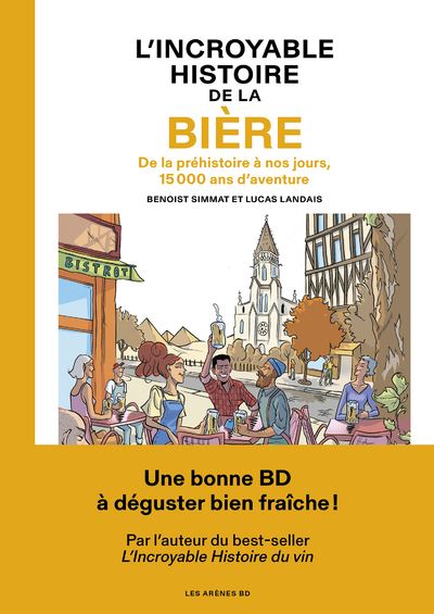 L'Incroyable Histoire De La Bière - De La Préhistoire À Nos Jours, 15 000 Ans Daventure