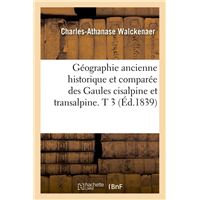 Géographie ancienne historique et comparée des Gaules cisalpine et transalpine. T 3 (Éd.1839)