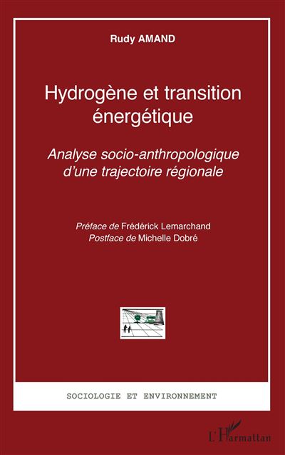 Hydrogène et transition énergétique Analyse socio anthropologique d'une trajectoire régionale - Rudy Amand - L'harmattan - broché - Etude - L'harmattan