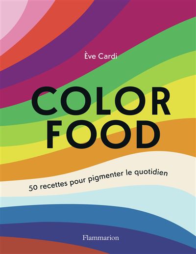 Color food: 50 recettes pour pigmenter le quotidien