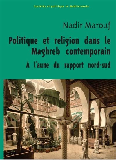 Politique et religion dans le Maghreb contemporain, a l’aune