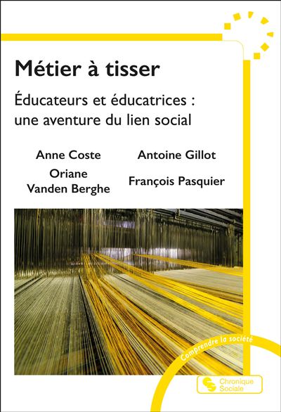 Métier à tisser Éducateurs et éducatrices : une aventure du lien social - Antoine Gillot - Chronique Sociale - broché - Etude - Chronique Sociale