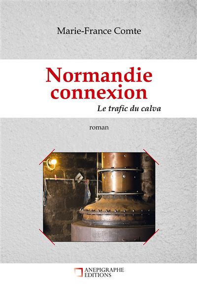 Normandie connexion Le trafic du calva Un roman policier au 