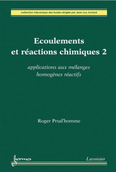 Écoulements et réactions chimiques 2. Applications aux mélanges homogènes réactifs - Jean-Luc Achard - broché