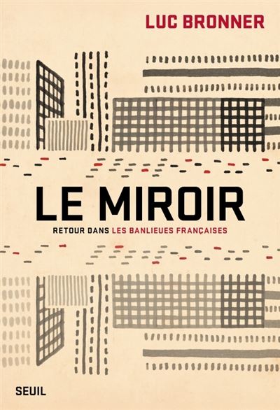 Le Miroir : Retour dans les banlieues françaises - Luc Bronner (2025)