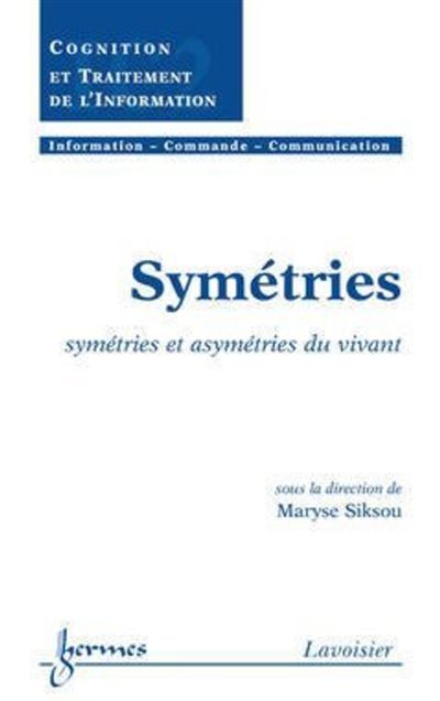 Symetries  symetries et asymetries du vivant - Maryse Siksou