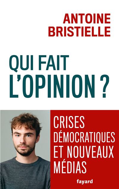 Qui fait l'opinion ? : Crises démocratiques et nouveaux médias - Antoine Bristielle (2024)