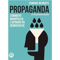Propaganda - Comment manipuler l'opinion en démocratie