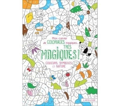 Mon cahier de coloriages magiques très magiques - Couleurs, Symboles et Nature Couleurs, symboles et nature - Isabelle Nicolle - Larousse - broché - Document jeunesse dès 6 ans