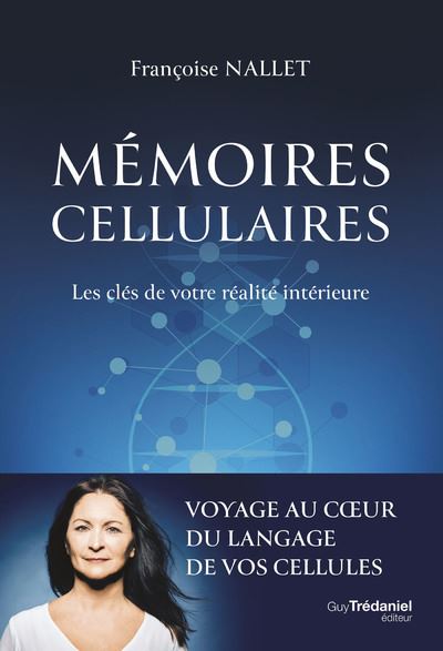 Mémoires cellulaires. Les clés de votre réalité intérieure - Françoise Nallet (2023)