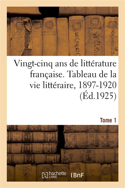 Vingt-cinq ans de littérature française. Tableau de la vie littéraire, 1897-1920. Tome 1 -  Eugène Montfort - broché