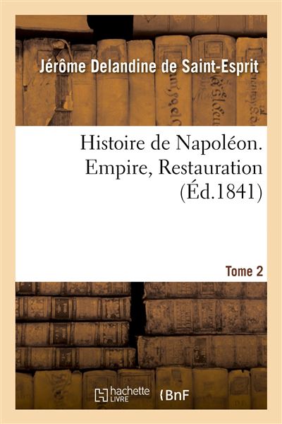 Histoire de Napoleon. Tome 2. Empire, Restauration