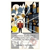 Injustice & Personal Rebellion - 3 Classic Literary Fiction Novels