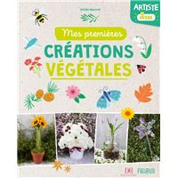 Artiste en herbe. Mes premières créations végétales