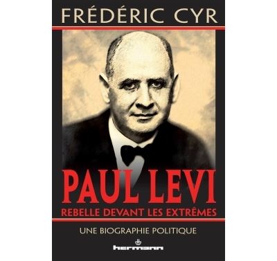 Paul Levi, rebelle devant les extremes Une biographie politi