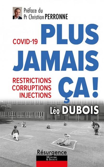 Covid-19 : plus jamais ça ! - Restrictions, corruptions, injections - Léo Dubois - broché