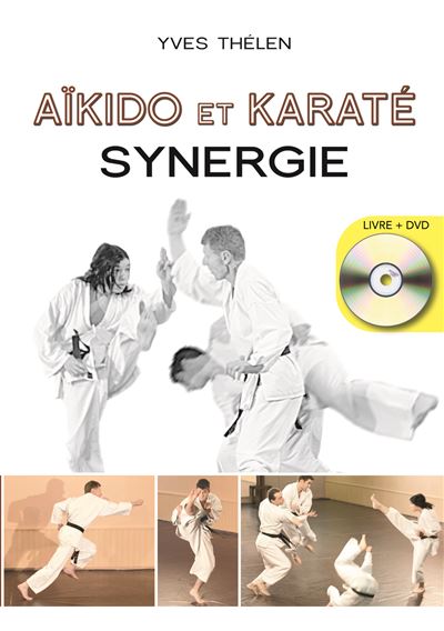 Aïkido et karaté, synergie + DVD - Yves Thélen - broché