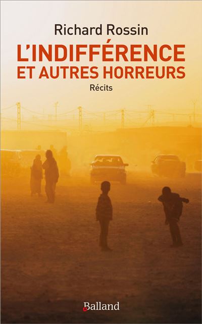 L'indifference et autres horreurs - Richard Rossin - Bal