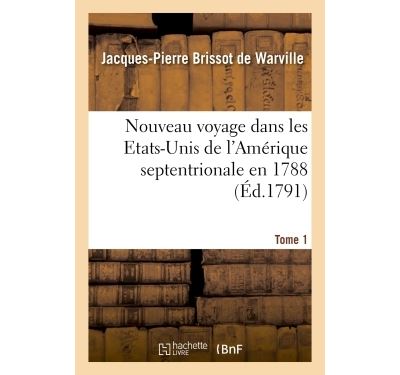 Nouveau voyage dans les Etats-Unis de l'Amérique septentrionale en 1788. Tome 1