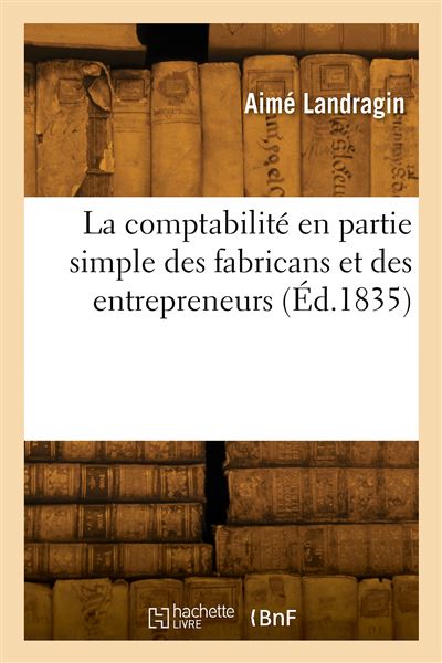La comptabilité en partie simple des fabricans et des entrepreneurs