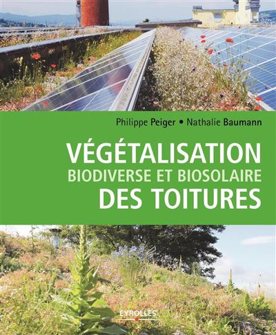 Végétalisation biodiverse et biosolaire des toitures - Philippe Peiger - relié
