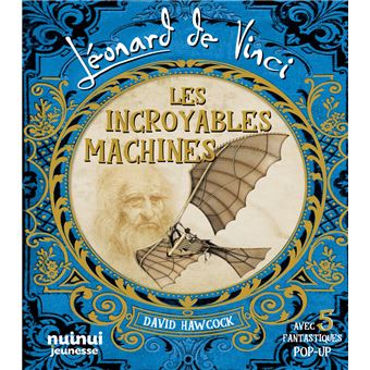 Léonard De Vinci - Les Incroyables Machines - Nouvelle édition